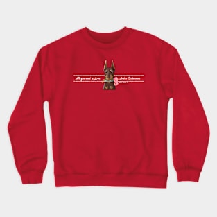 All You Need is Love & a Doberman Crewneck Sweatshirt